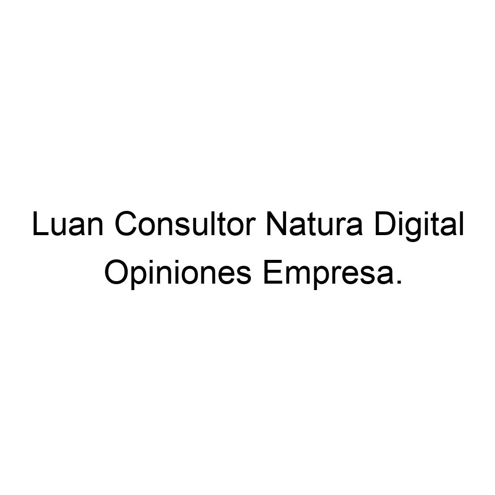 Opiniones Luan Consultor Natura Digital, ▷ 5543998639897
